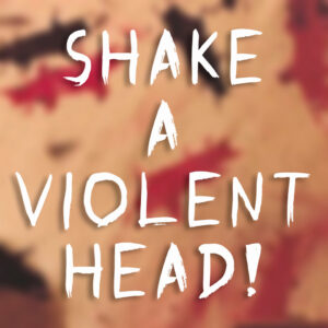 shake a violent head (album) by earwigs
