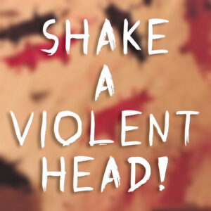 shake a violent head by earwigs